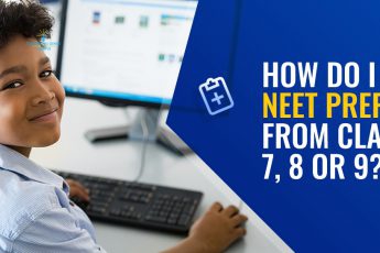 How Do I Start NEET Preparation from Class 7, 8 or 9