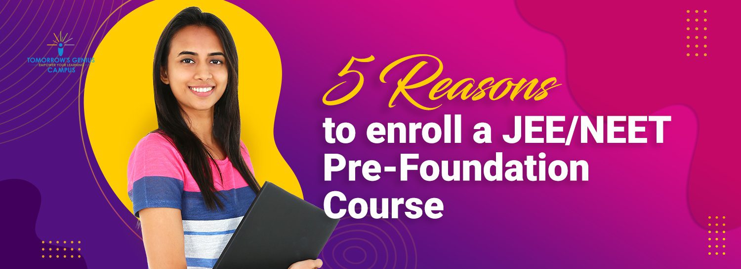Benefits of enrolling in a JEE/NEET pre-foundation course