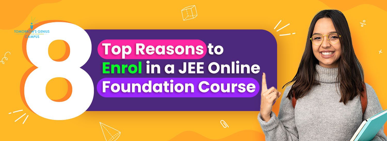 Top Reasons to Enrol in a JEE Online Foundation Course