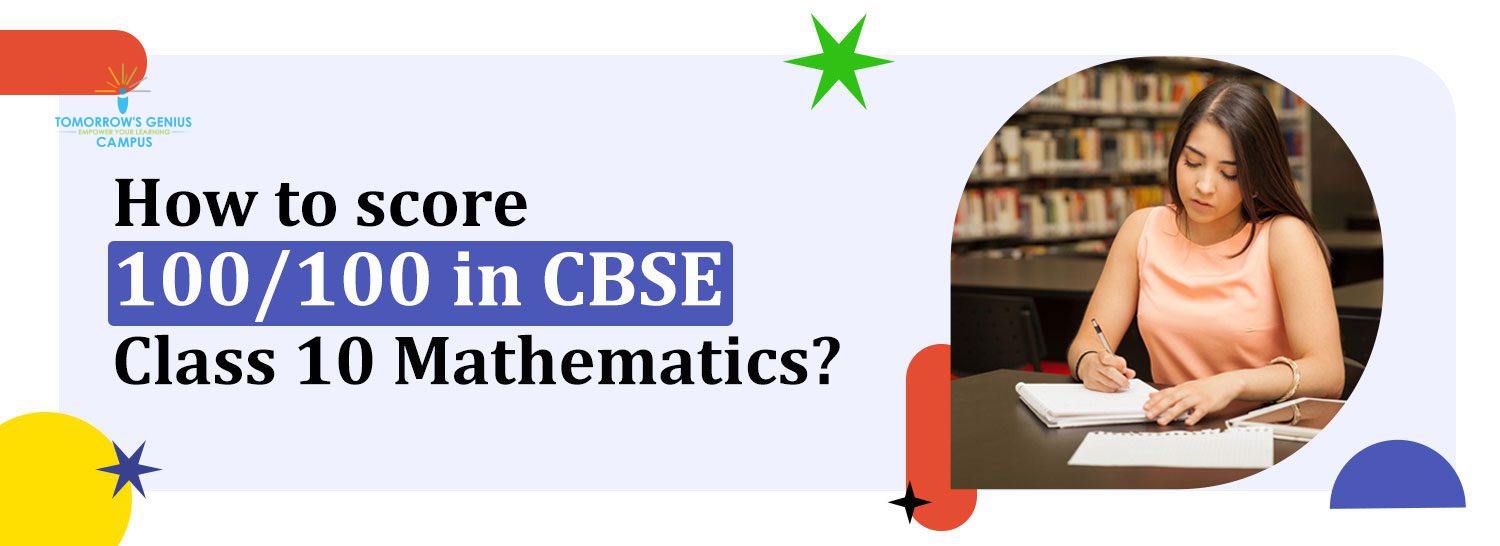 How to score 100/100 in CBSE Class 10 Mathematics?