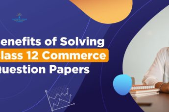 Benefits of Solving Class 12 Commerce Question Papers